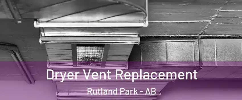  Dryer Vent Replacement Rutland Park - AB