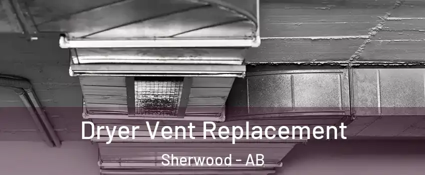  Dryer Vent Replacement Sherwood - AB