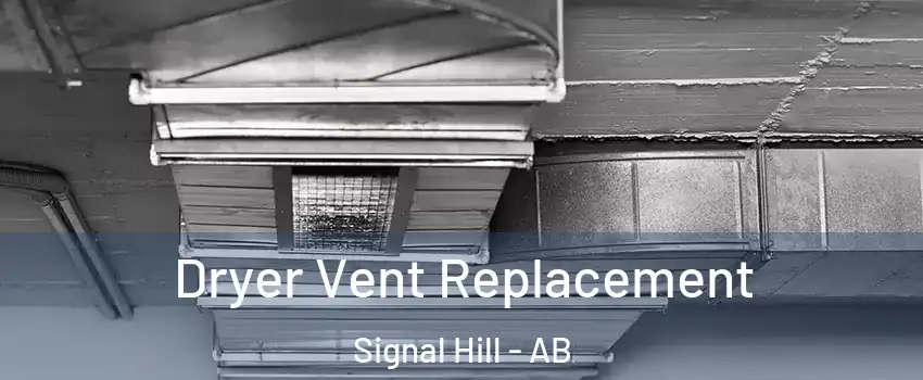  Dryer Vent Replacement Signal Hill - AB