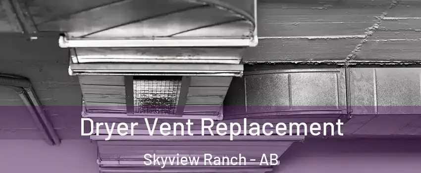  Dryer Vent Replacement Skyview Ranch - AB