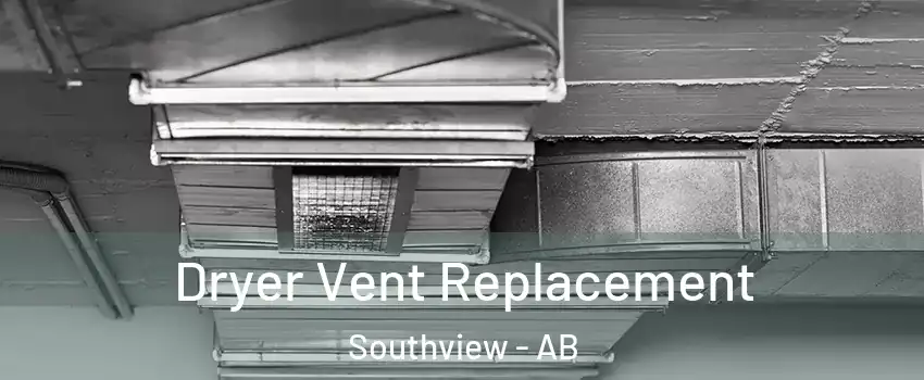  Dryer Vent Replacement Southview - AB