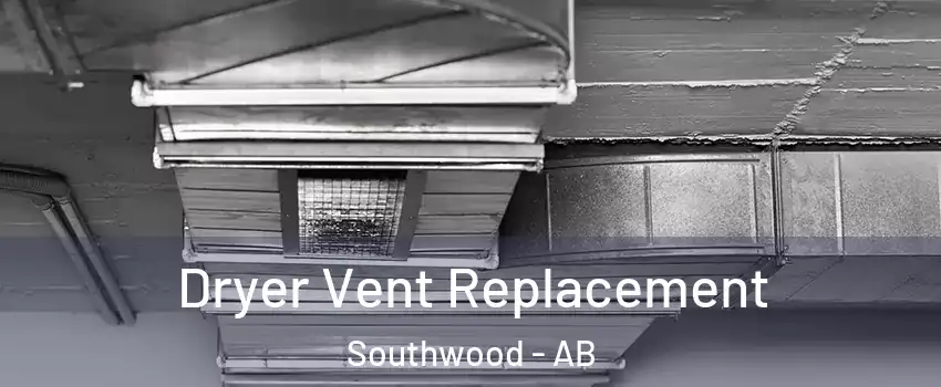  Dryer Vent Replacement Southwood - AB
