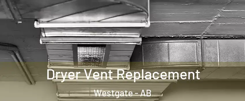  Dryer Vent Replacement Westgate - AB