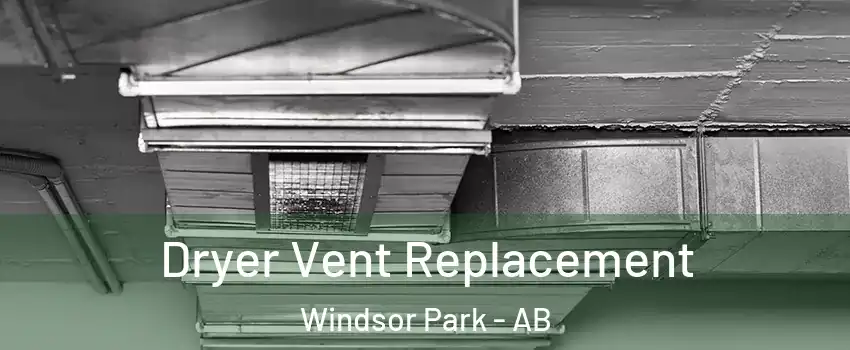  Dryer Vent Replacement Windsor Park - AB