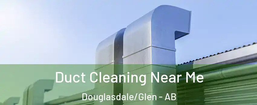  Duct Cleaning Near Me Douglasdale/Glen - AB