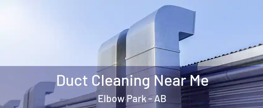  Duct Cleaning Near Me Elbow Park - AB