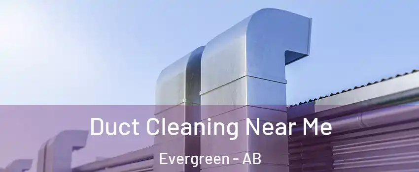  Duct Cleaning Near Me Evergreen - AB