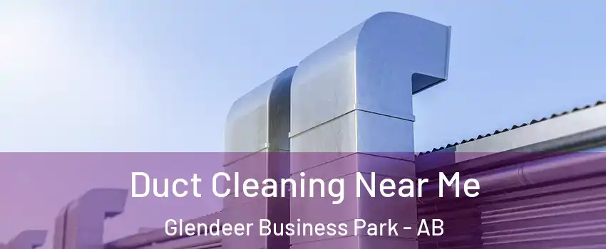  Duct Cleaning Near Me Glendeer Business Park - AB