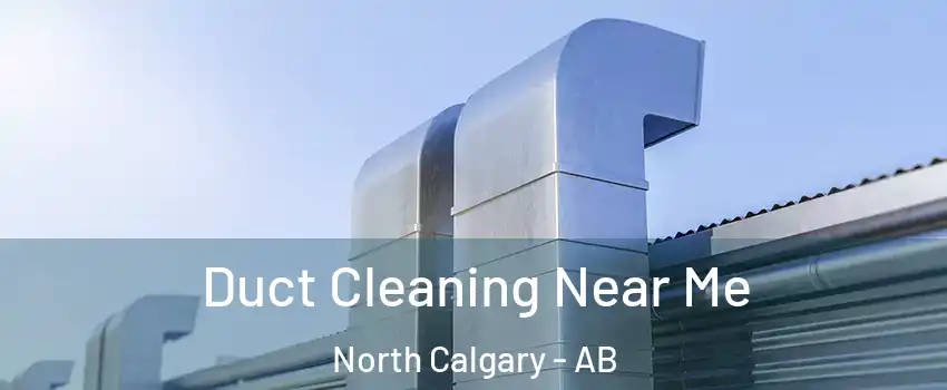  Duct Cleaning Near Me North Calgary - AB