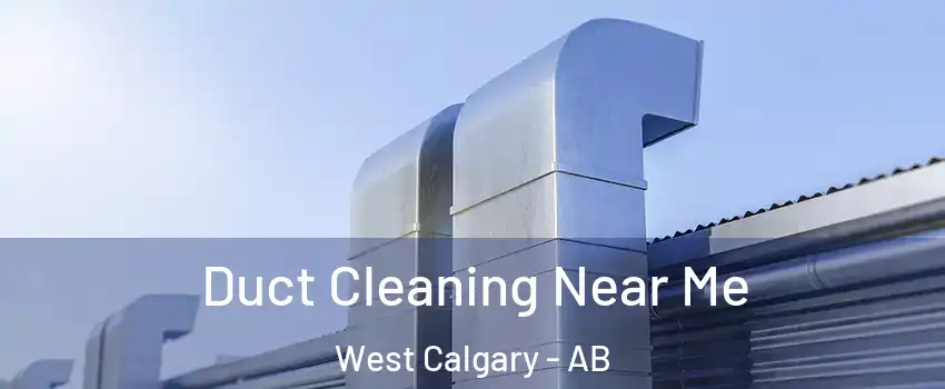  Duct Cleaning Near Me West Calgary - AB
