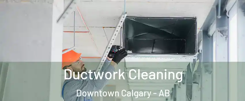  Ductwork Cleaning Downtown Calgary - AB