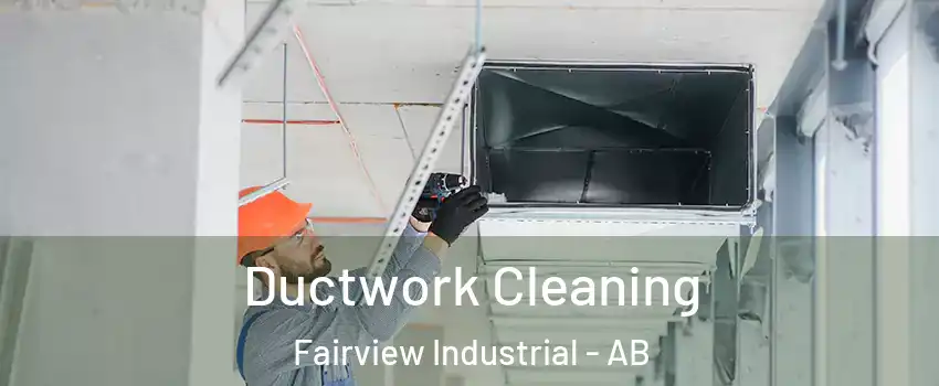  Ductwork Cleaning Fairview Industrial - AB