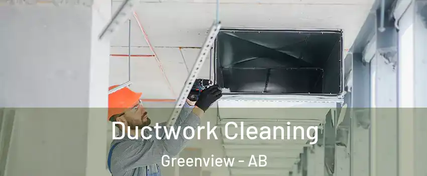  Ductwork Cleaning Greenview - AB