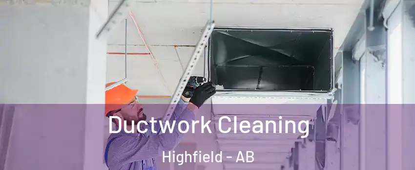  Ductwork Cleaning Highfield - AB