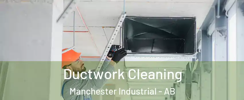  Ductwork Cleaning Manchester Industrial - AB