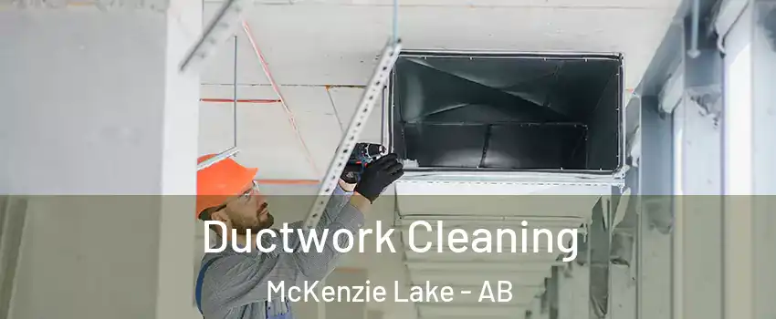  Ductwork Cleaning McKenzie Lake - AB