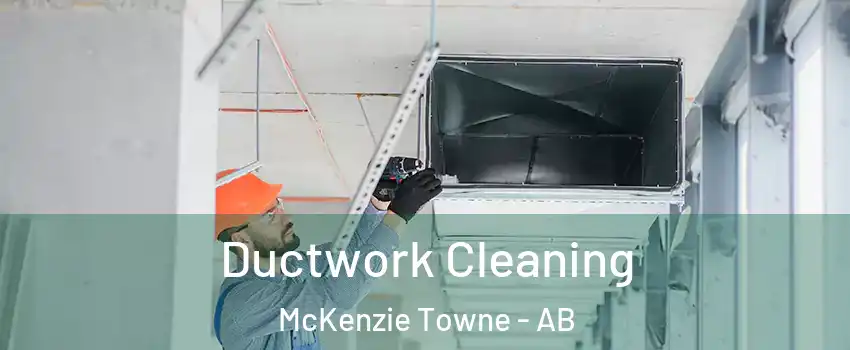  Ductwork Cleaning McKenzie Towne - AB