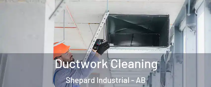  Ductwork Cleaning Shepard Industrial - AB