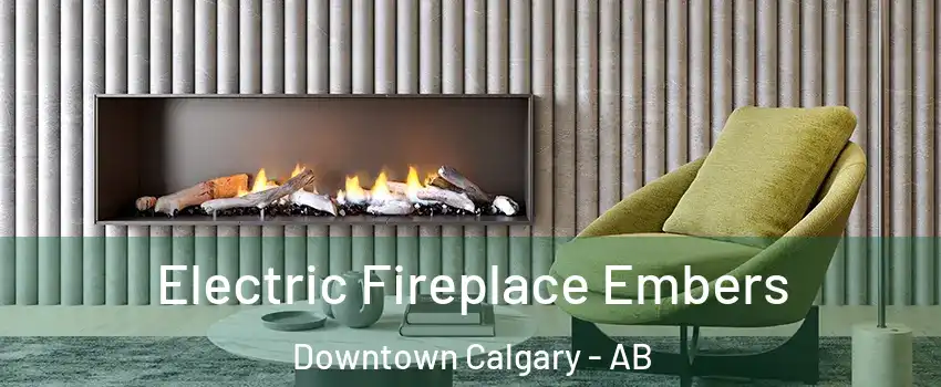  Electric Fireplace Embers Downtown Calgary - AB