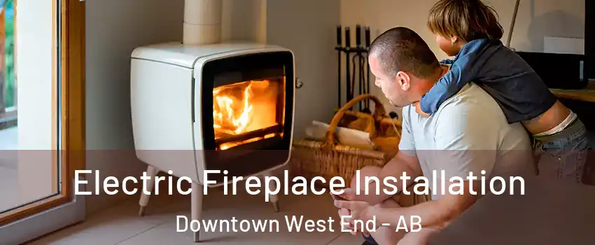  Electric Fireplace Installation Downtown West End - AB