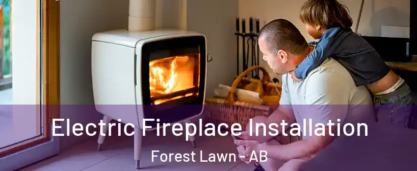  Electric Fireplace Installation Forest Lawn - AB