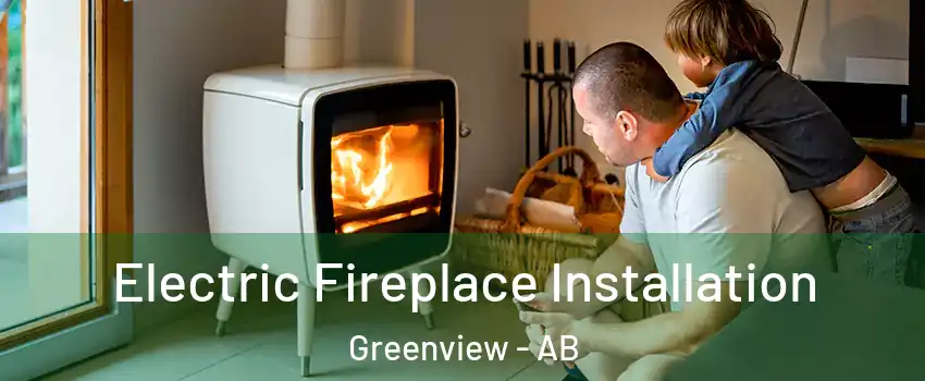  Electric Fireplace Installation Greenview - AB