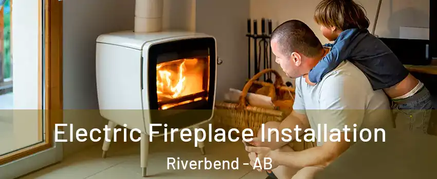 Electric Fireplace Installation Riverbend - AB