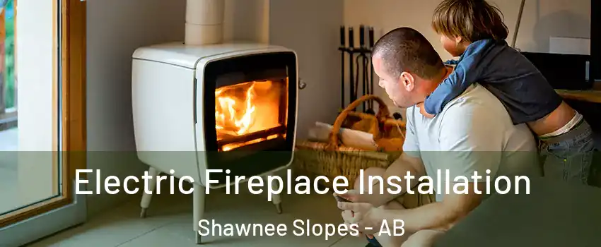  Electric Fireplace Installation Shawnee Slopes - AB