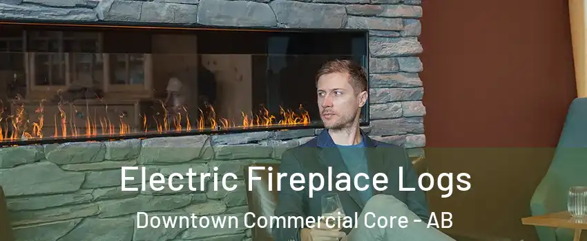  Electric Fireplace Logs Downtown Commercial Core - AB