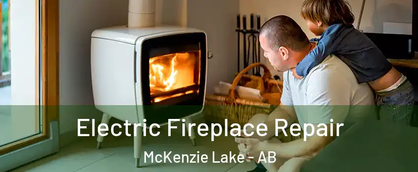  Electric Fireplace Repair McKenzie Lake - AB