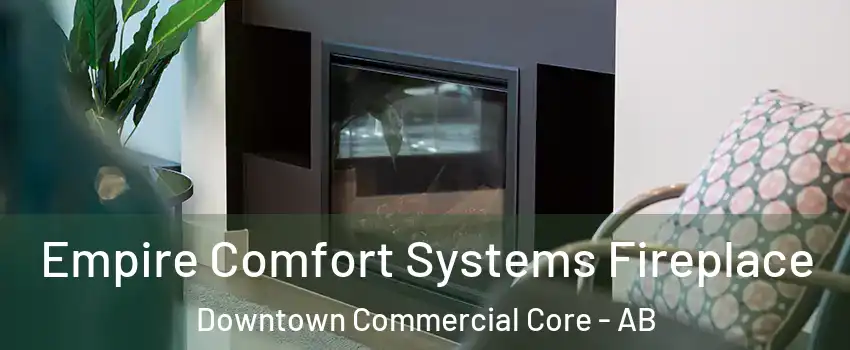  Empire Comfort Systems Fireplace Downtown Commercial Core - AB