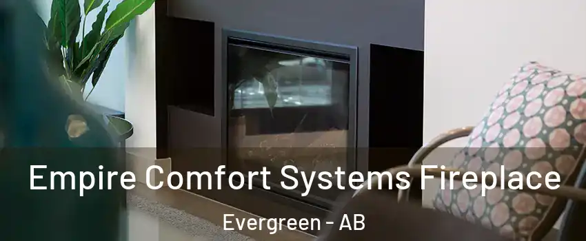  Empire Comfort Systems Fireplace Evergreen - AB