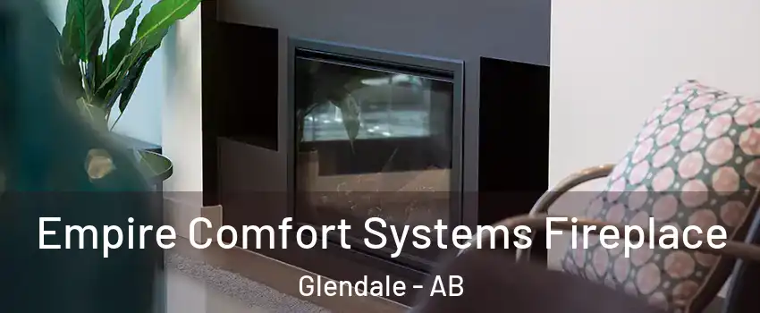  Empire Comfort Systems Fireplace Glendale - AB
