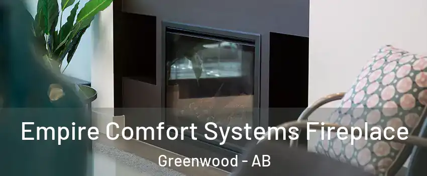  Empire Comfort Systems Fireplace Greenwood - AB