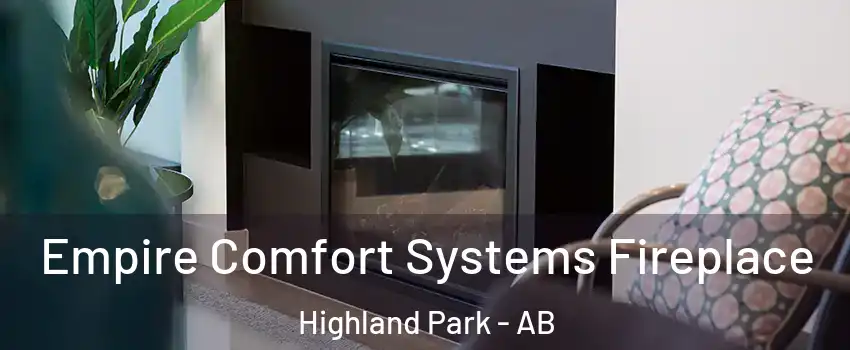  Empire Comfort Systems Fireplace Highland Park - AB