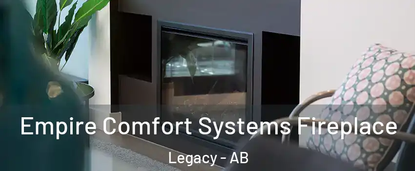  Empire Comfort Systems Fireplace Legacy - AB