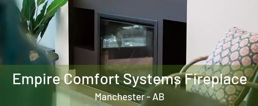  Empire Comfort Systems Fireplace Manchester - AB