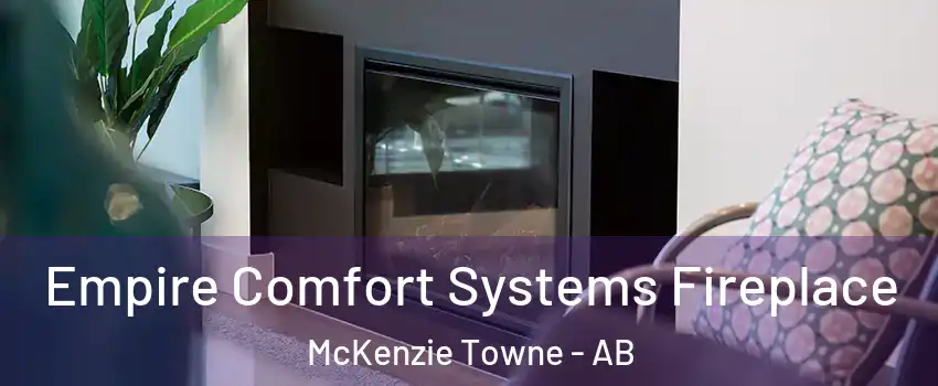  Empire Comfort Systems Fireplace McKenzie Towne - AB