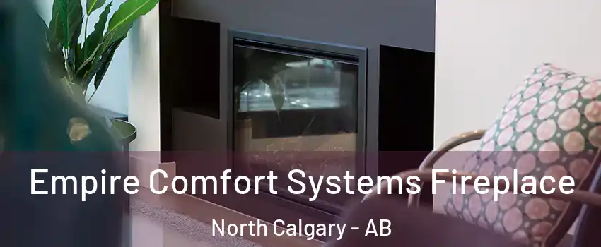  Empire Comfort Systems Fireplace North Calgary - AB