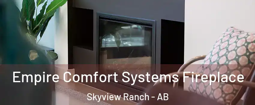  Empire Comfort Systems Fireplace Skyview Ranch - AB