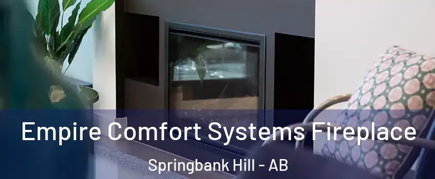  Empire Comfort Systems Fireplace Springbank Hill - AB