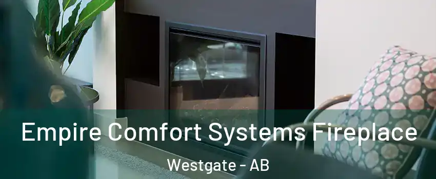  Empire Comfort Systems Fireplace Westgate - AB