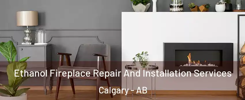  Ethanol Fireplace Repair And Installation Services Calgary - AB