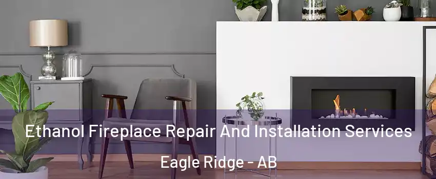  Ethanol Fireplace Repair And Installation Services Eagle Ridge - AB