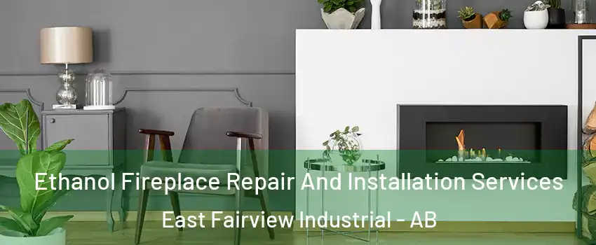  Ethanol Fireplace Repair And Installation Services East Fairview Industrial - AB