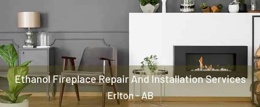  Ethanol Fireplace Repair And Installation Services Erlton - AB