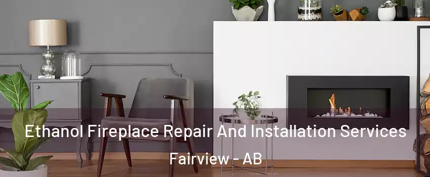  Ethanol Fireplace Repair And Installation Services Fairview - AB