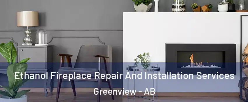  Ethanol Fireplace Repair And Installation Services Greenview - AB
