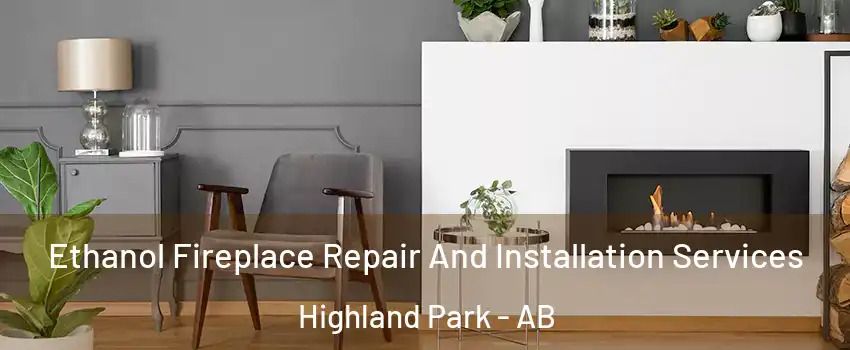  Ethanol Fireplace Repair And Installation Services Highland Park - AB