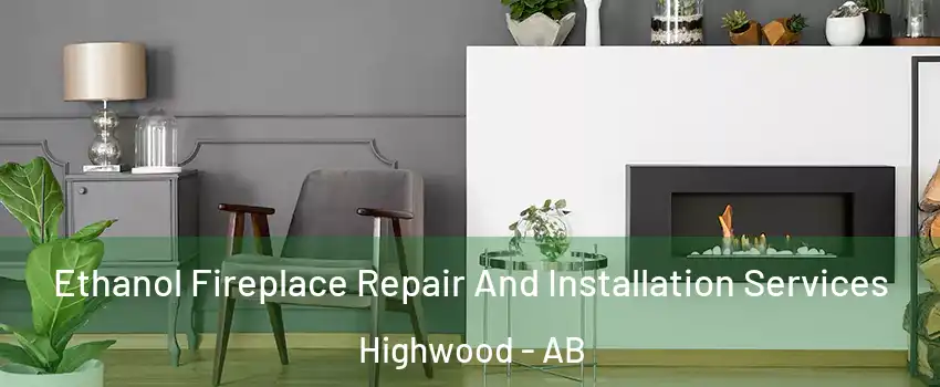  Ethanol Fireplace Repair And Installation Services Highwood - AB